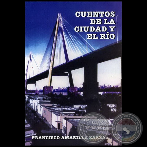 CUENTOS DE LA CIUDAD Y EL RÍO - Autor: FRANCISCO AMARILLA ZARZA - Año 2007